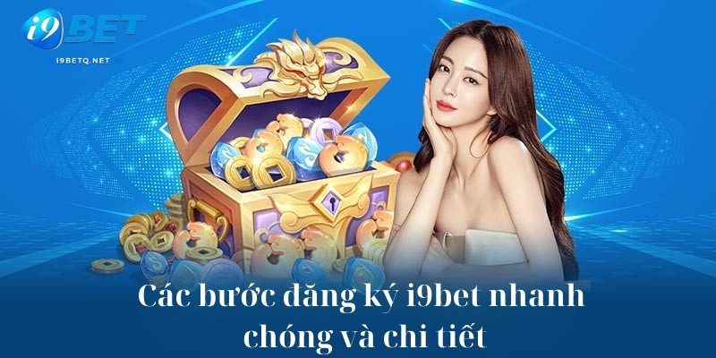 Các bước đăng ký i9bet nhanh chóng và chi tiết