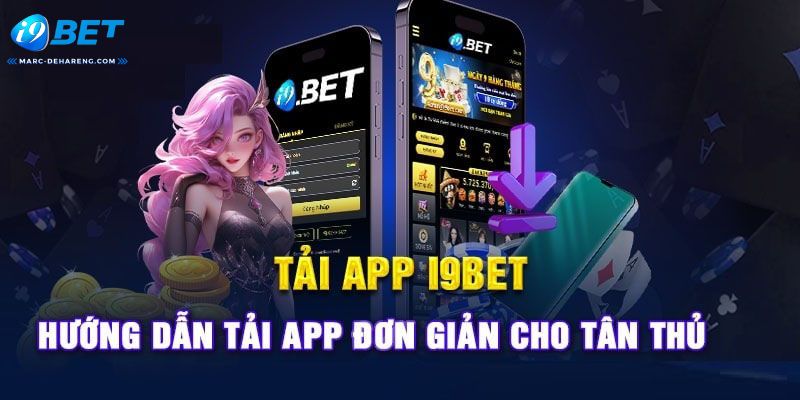 Hướng dẫn tải app i9bet cho toàn bộ hội viên