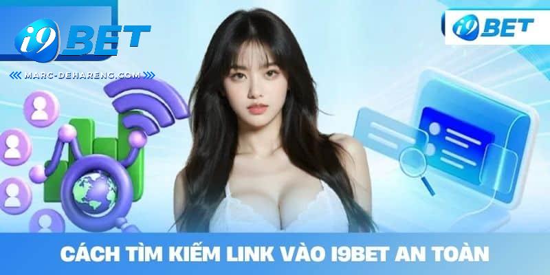 Tìm kiếm link vào i9bet an toàn và hiệu quả