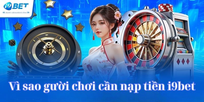 Người chơi cần nạp tiền i9bet